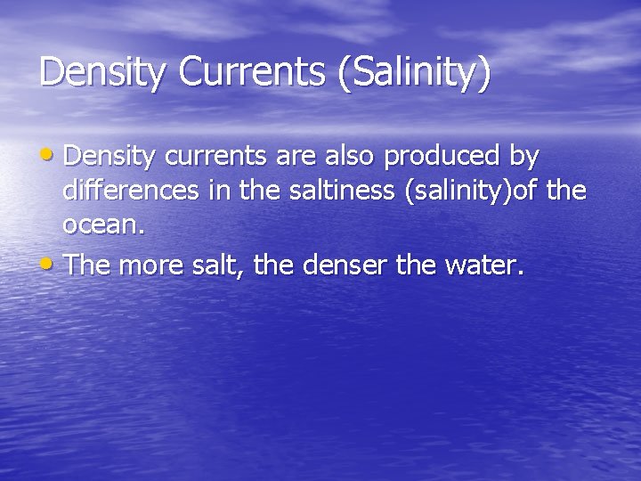 Density Currents (Salinity) • Density currents are also produced by differences in the saltiness