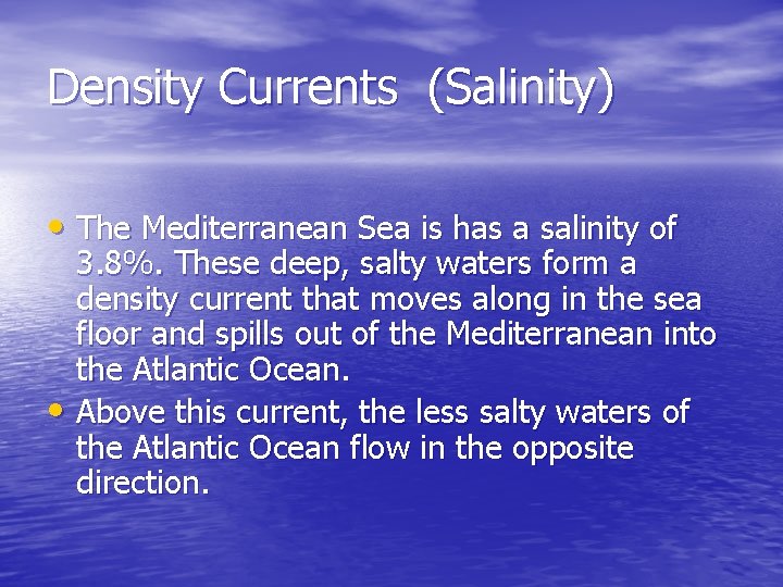 Density Currents (Salinity) • The Mediterranean Sea is has a salinity of 3. 8%.