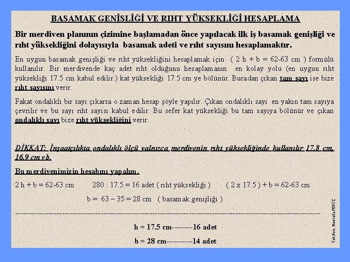 BASAMAK GENİŞLİĞİ VE RIHT YÜKSEKLİĞİ HESAPLAMA Bir merdiven planının çizimine başlamadan önce yapılacak ilk