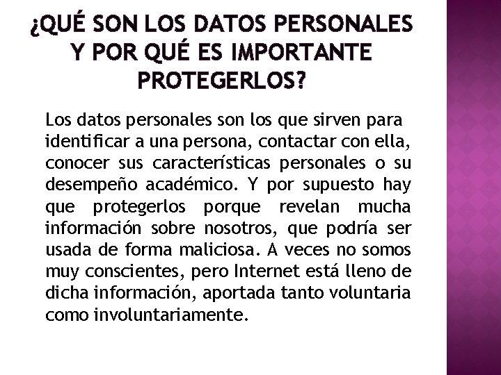 ¿QUÉ SON LOS DATOS PERSONALES Y POR QUÉ ES IMPORTANTE PROTEGERLOS? Los datos personales