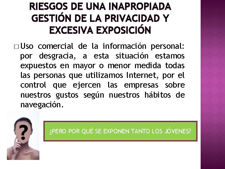 RIESGOS DE UNA INAPROPIADA GESTIÓN DE LA PRIVACIDAD Y EXCESIVA EXPOSICIÓN � Uso comercial