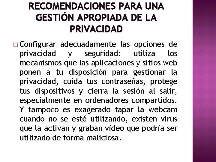 RECOMENDACIONES PARA UNA GESTIÓN APROPIADA DE LA PRIVACIDAD � Configurar adecuadamente las opciones de