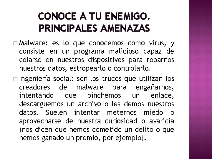 CONOCE A TU ENEMIGO. PRINCIPALES AMENAZAS � Malware: es lo que conocemos como virus,