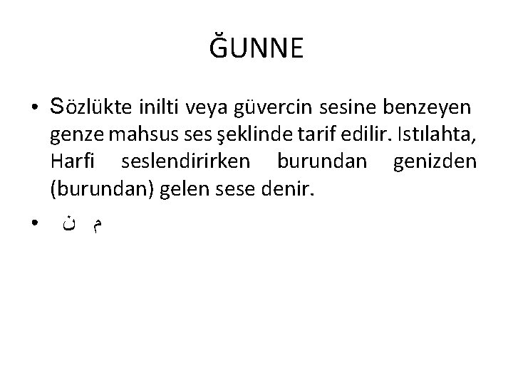 ĞUNNE ● ● Sözlükte inilti veya güvercin sesine benzeyen genze mahsus ses şeklinde tarif ĞUNNE ● ● Sözlükte inilti veya güvercin sesine benzeyen genze mahsus ses şeklinde tarif