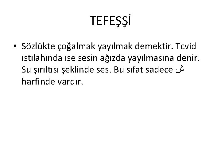 TEFEŞŞİ • Sözlükte çoğalmak yayılmak demektir. Tcvid ıstılahında ise sesin ağızda yayılmasına denir. Su TEFEŞŞİ • Sözlükte çoğalmak yayılmak demektir. Tcvid ıstılahında ise sesin ağızda yayılmasına denir. Su