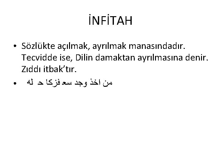 İNFİTAH ● ● Sözlükte açılmak, ayrılmak manasındadır. Tecvidde ise, Dilin damaktan ayrılmasına denir. Zıddı İNFİTAH ● ● Sözlükte açılmak, ayrılmak manasındadır. Tecvidde ise, Dilin damaktan ayrılmasına denir. Zıddı