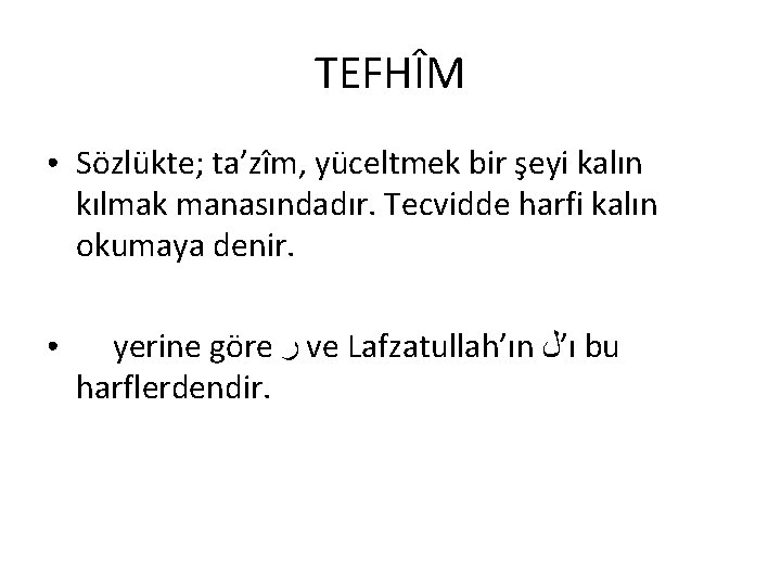 TEFHÎM ● Sözlükte; ta’zîm, yüceltmek bir şeyi kalın kılmak manasındadır. Tecvidde harfi kalın okumaya TEFHÎM ● Sözlükte; ta’zîm, yüceltmek bir şeyi kalın kılmak manasındadır. Tecvidde harfi kalın okumaya