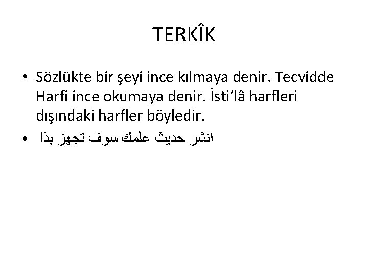 TERKÎK • Sözlükte bir şeyi ince kılmaya denir. Tecvidde Harfi ince okumaya denir. İsti’lâ TERKÎK • Sözlükte bir şeyi ince kılmaya denir. Tecvidde Harfi ince okumaya denir. İsti’lâ