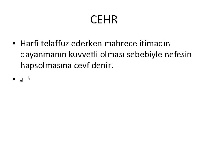 CEHR ● ● Harfi telaffuz ederken mahrece itimadın dayanmanın kuvvetli olması sebebiyle nefesin hapsolmasına CEHR ● ● Harfi telaffuz ederken mahrece itimadın dayanmanın kuvvetli olması sebebiyle nefesin hapsolmasına