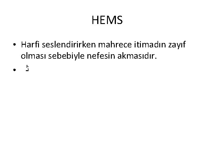 HEMS ● ● Harfi seslendirirken mahrece itimadın zayıf olması sebebiyle nefesin akmasıdır. ﺛ HEMS ● ● Harfi seslendirirken mahrece itimadın zayıf olması sebebiyle nefesin akmasıdır. ﺛ