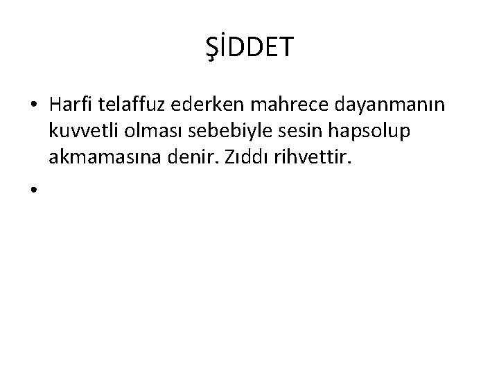 ŞİDDET ● ● Harfi telaffuz ederken mahrece dayanmanın kuvvetli olması sebebiyle sesin hapsolup akmamasına ŞİDDET ● ● Harfi telaffuz ederken mahrece dayanmanın kuvvetli olması sebebiyle sesin hapsolup akmamasına