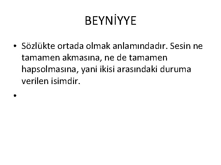 BEYNİYYE ● ● Sözlükte ortada olmak anlamındadır. Sesin ne tamamen akmasına, ne de tamamen BEYNİYYE ● ● Sözlükte ortada olmak anlamındadır. Sesin ne tamamen akmasına, ne de tamamen