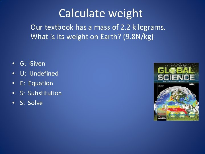 Calculate weight Our textbook has a mass of 2. 2 kilograms. What is its