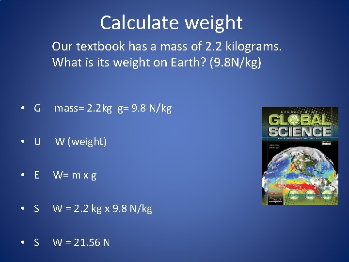 Calculate weight Our textbook has a mass of 2. 2 kilograms. What is its