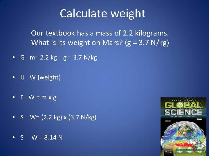 Calculate weight Our textbook has a mass of 2. 2 kilograms. What is its