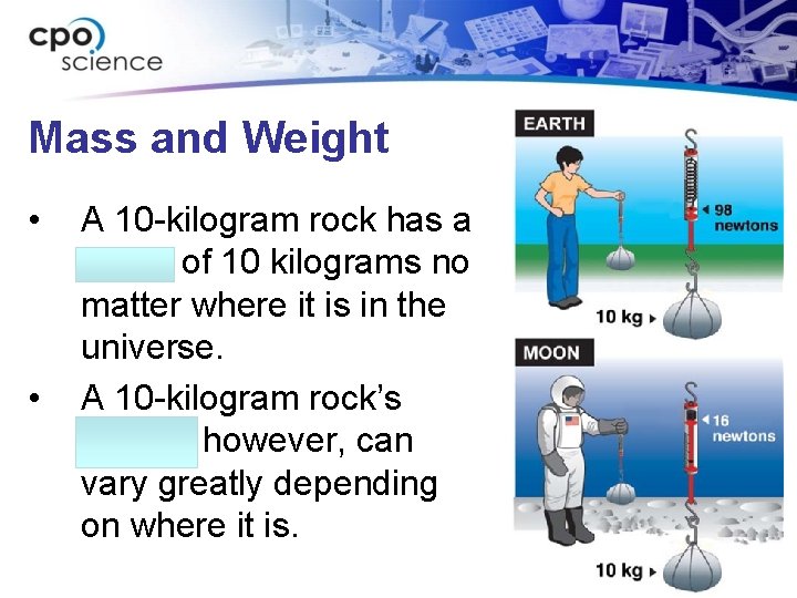 Mass and Weight • • A 10 -kilogram rock has a mass of 10