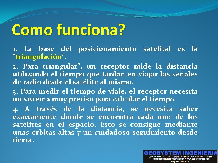 Como funciona? 1. La base del posicionamiento satelital es la "triangulación”. 2. Para triangular",