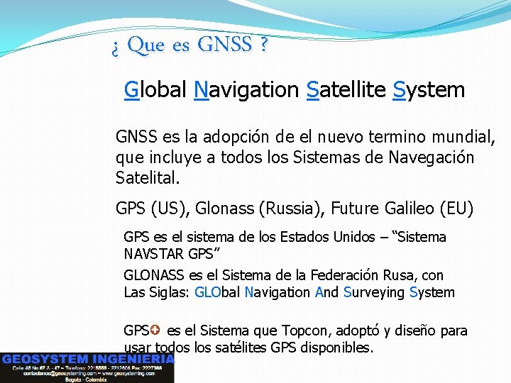 ¿ Que es GNSS ? Global Navigation Satellite System GNSS es la adopción de