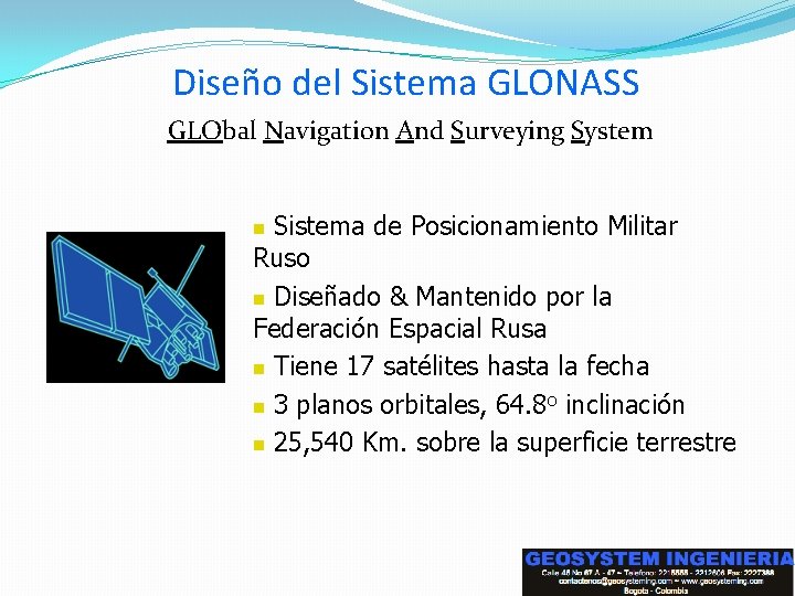 Diseño del Sistema GLONASS GLObal Navigation And Surveying System Sistema de Posicionamiento Militar Ruso