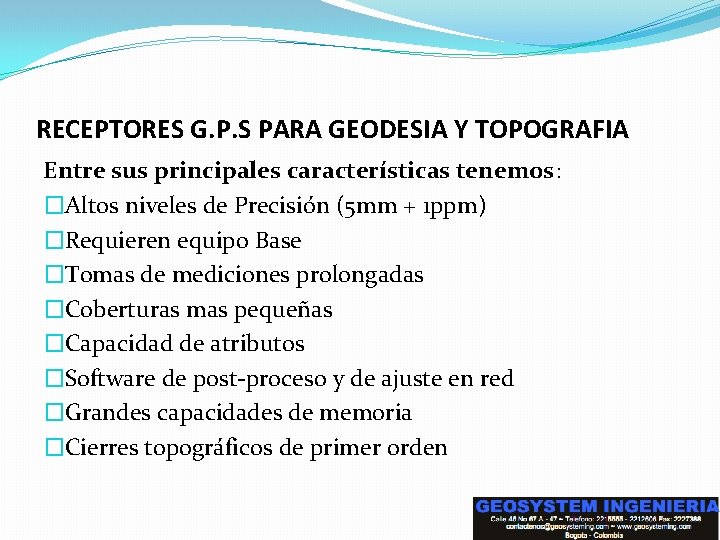 RECEPTORES G. P. S PARA GEODESIA Y TOPOGRAFIA Entre sus principales características tenemos: �Altos