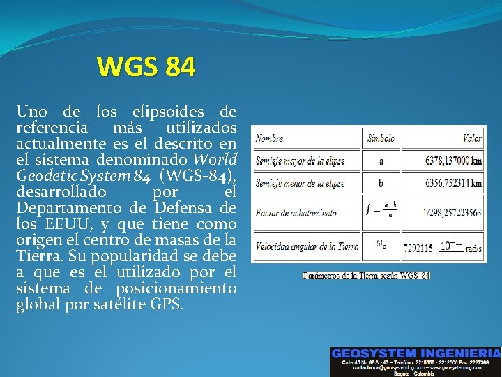 WGS 84 Uno de los elipsoides de referencia más utilizados actualmente es el descrito