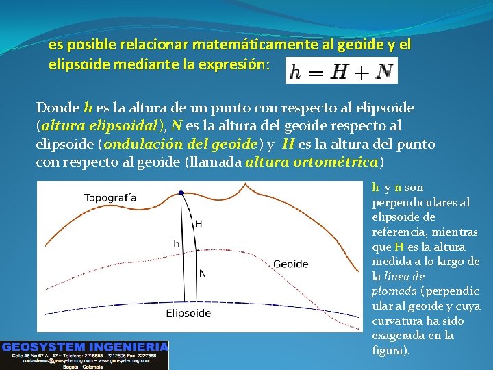 es posible relacionar matemáticamente al geoide y el elipsoide mediante la expresión: Donde h