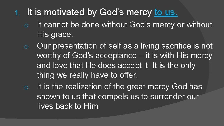 1. It is motivated by God’s mercy to us. o o o It cannot