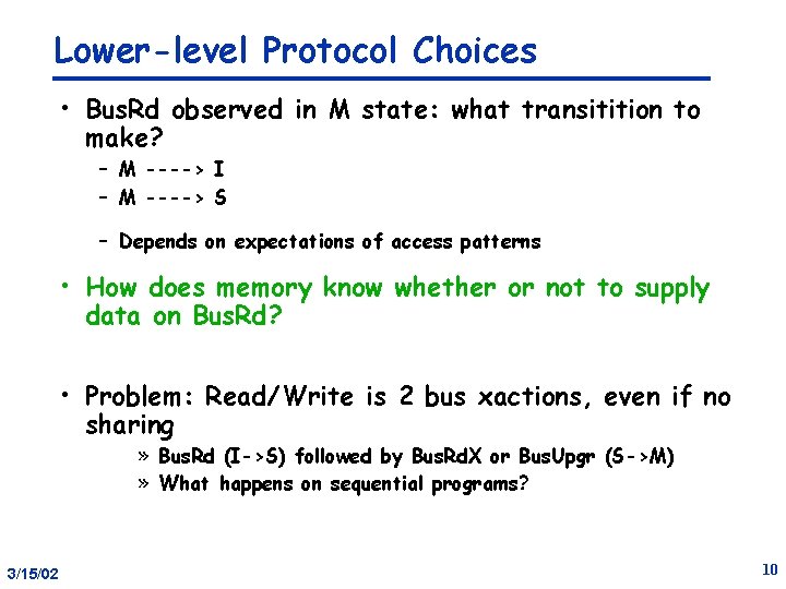 Lower-level Protocol Choices • Bus. Rd observed in M state: what transitition to make?