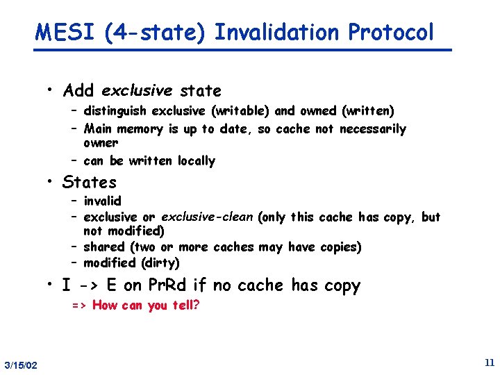 MESI (4 -state) Invalidation Protocol • Add exclusive state – distinguish exclusive (writable) and