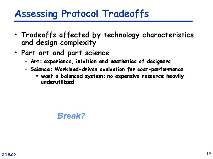 Assessing Protocol Tradeoffs • Tradeoffs affected by technology characteristics and design complexity • Part