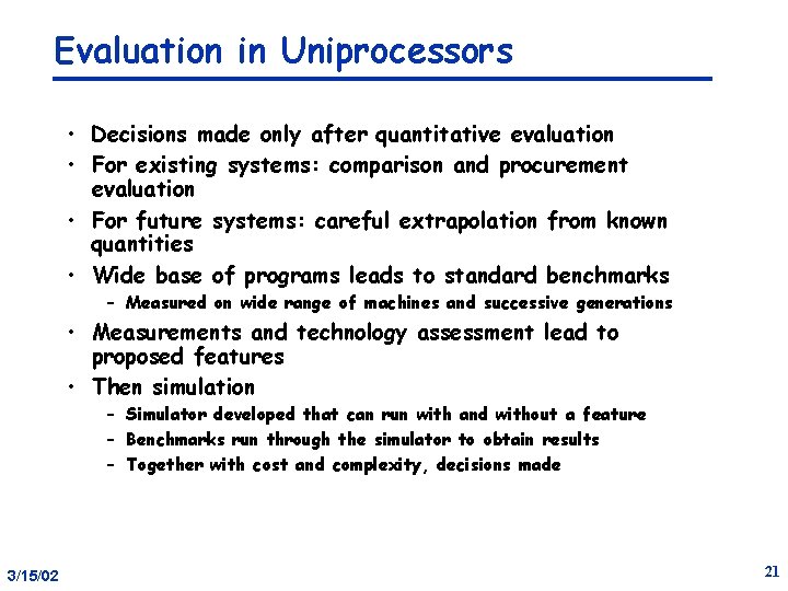 Evaluation in Uniprocessors • Decisions made only after quantitative evaluation • For existing systems: