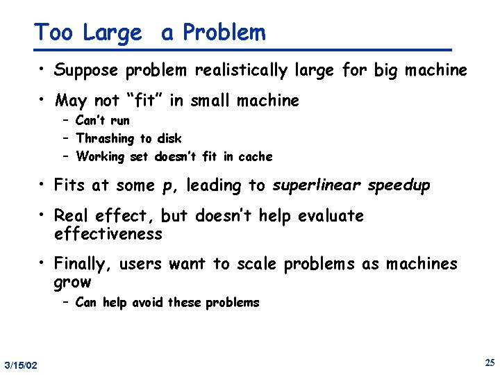 Too Large a Problem • Suppose problem realistically large for big machine • May