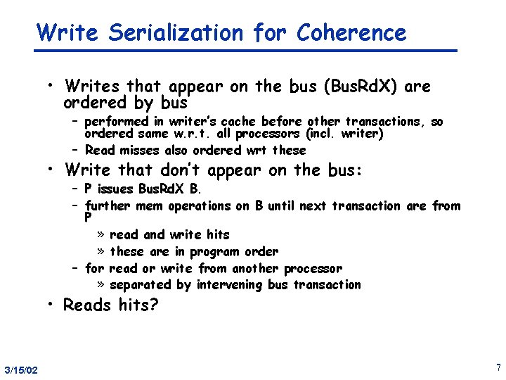 Write Serialization for Coherence • Writes that appear on the bus (Bus. Rd. X)