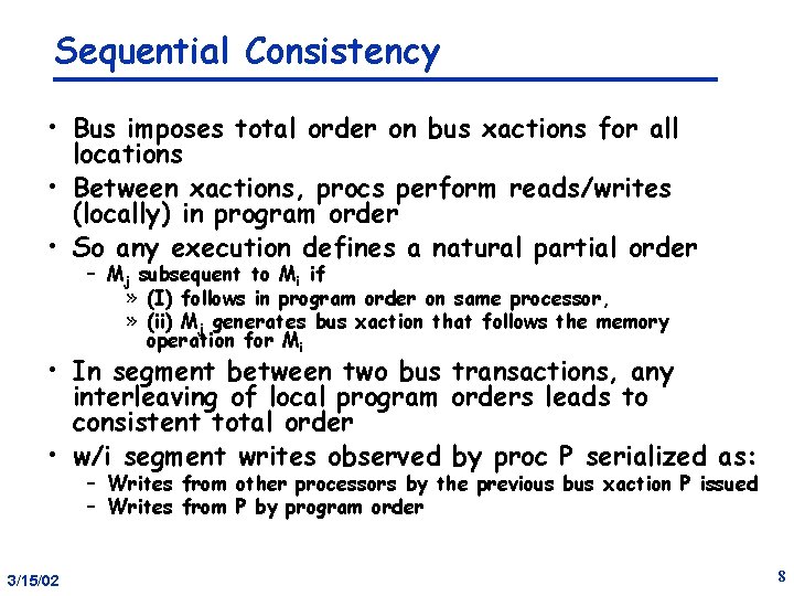 Sequential Consistency • Bus imposes total order on bus xactions for all locations •