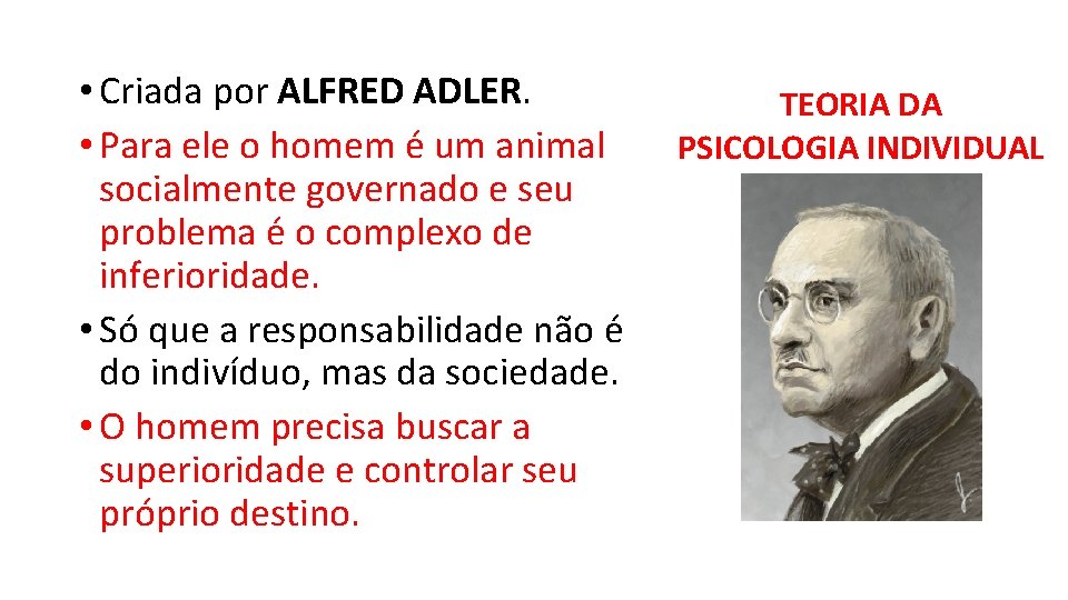  • Criada por ALFRED ADLER. • Para ele o homem é um animal