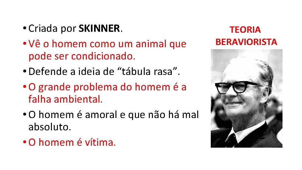  • Criada por SKINNER. • Vê o homem como um animal que pode