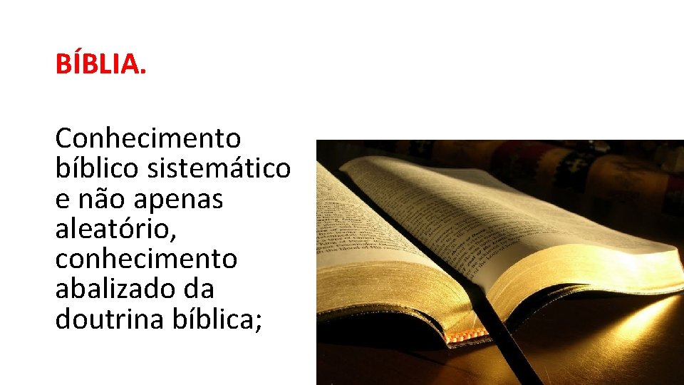 BÍBLIA. Conhecimento bíblico sistemático e não apenas aleatório, conhecimento abalizado da doutrina bíblica; 