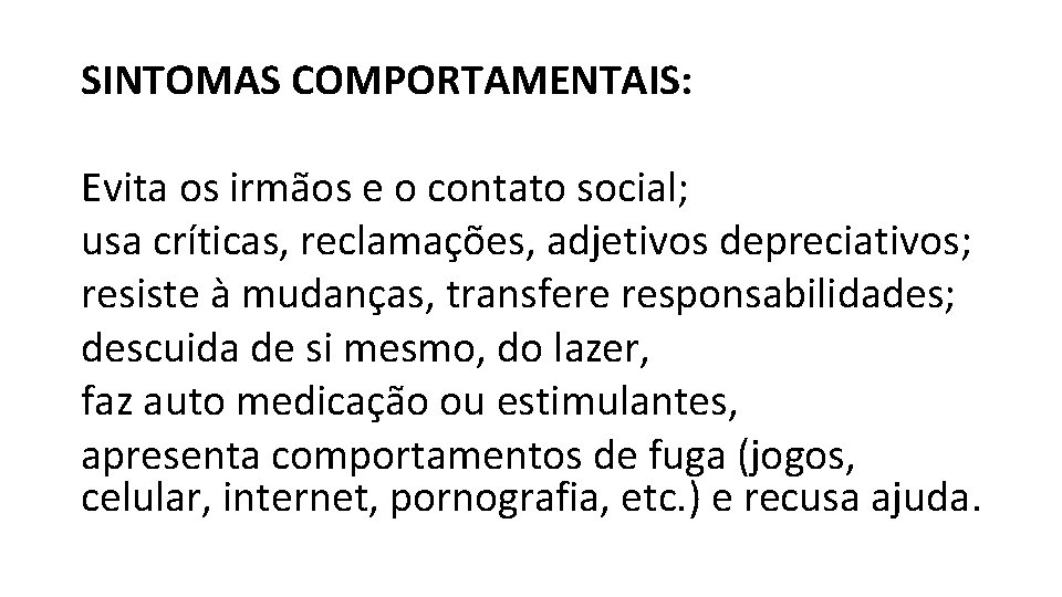 SINTOMAS COMPORTAMENTAIS: Evita os irmãos e o contato social; usa críticas, reclamações, adjetivos depreciativos;