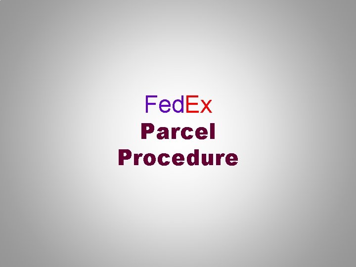 Fed. Ex Parcel Procedure 