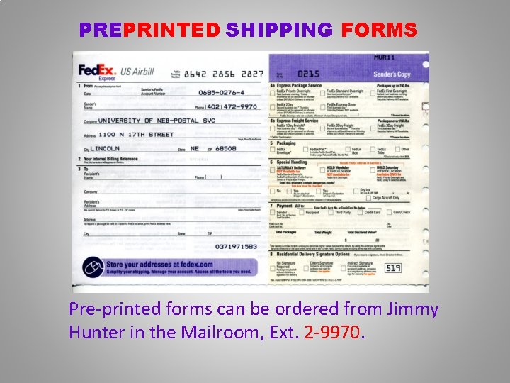 PREPRINTED SHIPPING FORMS Pre-printed forms can be ordered from Jimmy Hunter in the Mailroom,