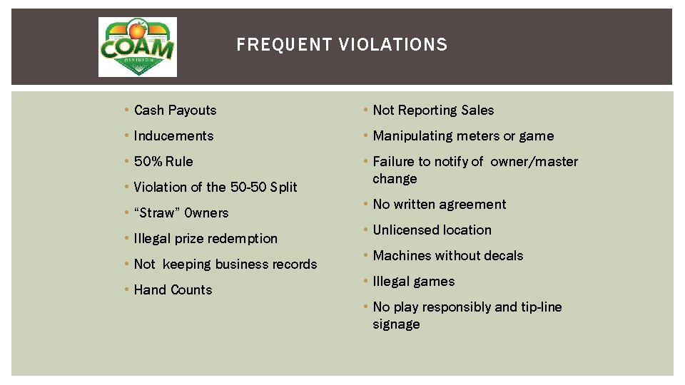 FREQUENT VIOLATIONS • Cash Payouts • Not Reporting Sales • Inducements • Manipulating meters