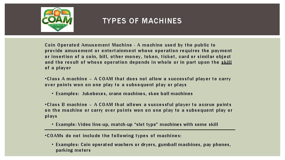TYPES OF MACHINES Coin Operated Amusement Machine - A machine used by the public