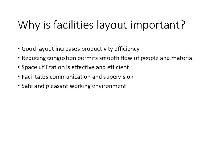 Why is facilities layout important? • Good layout increases productivity efficiency • Reducing congestion