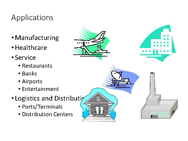 Applications • Manufacturing • Healthcare • Service • Restaurants • Banks • Airports •