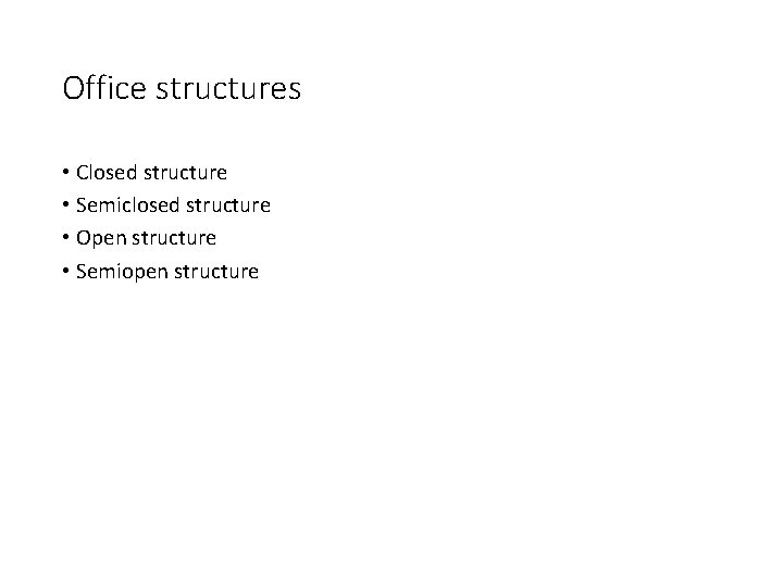 Office structures • Closed structure • Semiclosed structure • Open structure • Semiopen structure