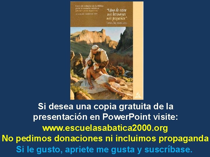Si desea una copia gratuita de la presentación en Power. Point visite: www. escuelasabatica