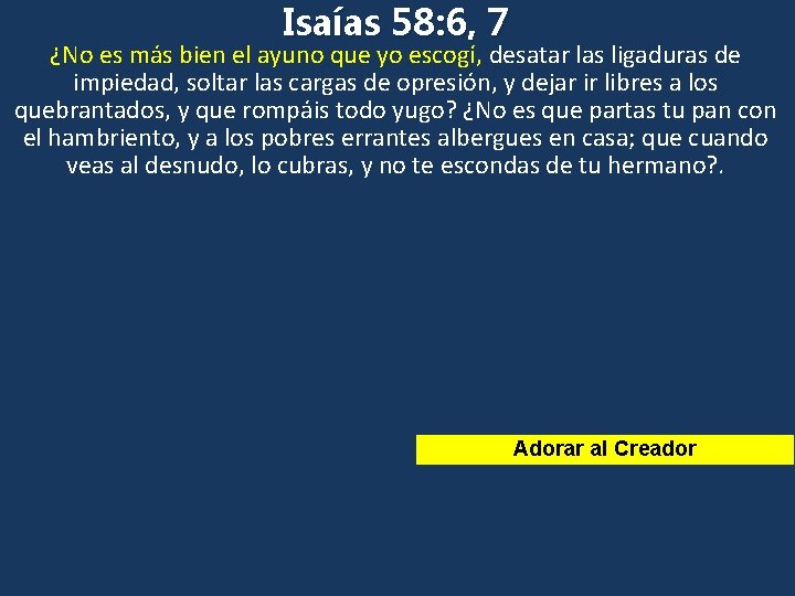 Isaías 58: 6, 7 ¿No es más bien el ayuno que yo escogí, desatar