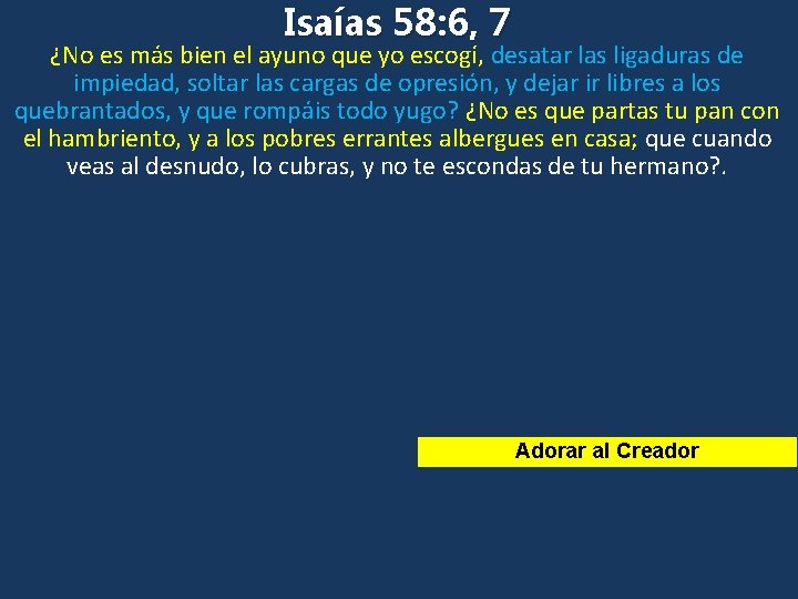 Isaías 58: 6, 7 ¿No es más bien el ayuno que yo escogí, desatar