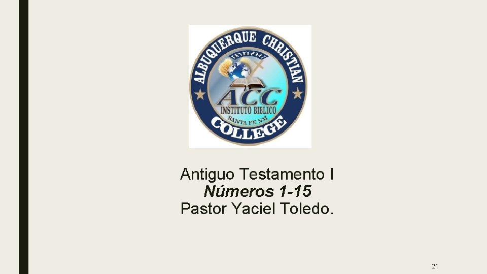 Antiguo Testamento I Números 1 -15 Pastor Yaciel Toledo. 21 