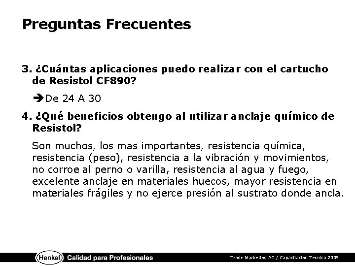 Preguntas Frecuentes 3. ¿Cuántas aplicaciones puedo realizar con el cartucho de Resistol CF 890?